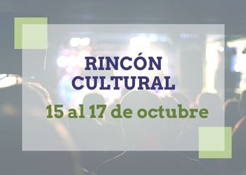 Rincón Cultural 15-17 octubre