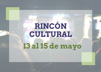 Rincón Cultural 13-15 mayo