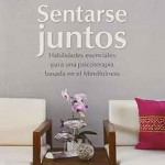 Sentarse Juntos. Habilidades esenciales para una psicoterapia basada en el Mindfulness.
